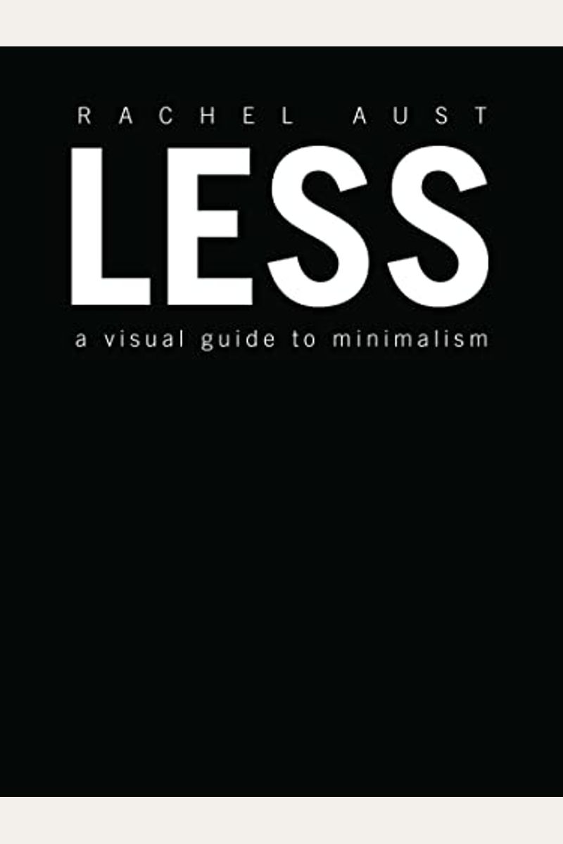 Less: A Visual Guide To Minimalism