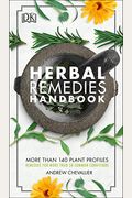 Herbal Remedies Handbook: More Than 140 Plant Profiles; Remedies For Over 50 Common Conditions