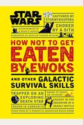 Star Wars How Not To Get Eaten By Ewoks And Other Galactic Survival Skills