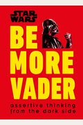 Star Wars Be More Vader: Assertive Thinking From The Dark Side