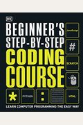 Beginner's Step-By-Step Coding Course: Learn Computer Programming the Easy Way
