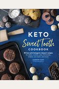 Keto Sweet Tooth Cookbook: 80 Low-Carb Ketogenic Dessert Recipes For Cakes, Cookies, Pies, Fat Bombs, Shakes, Ice Cream, And More