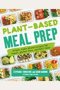 Plant-Based Meal Prep: Simple, Make-Ahead Recipes For Vegan, Gluten-Free, Comfort Food
