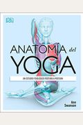 AnatomíA Del Yoga (Science Of Yoga): Un Estudio FisiolóGico Postura A Postura