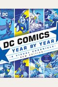 Dc Comics Year By Year, New Edition: A Visual Chronicle