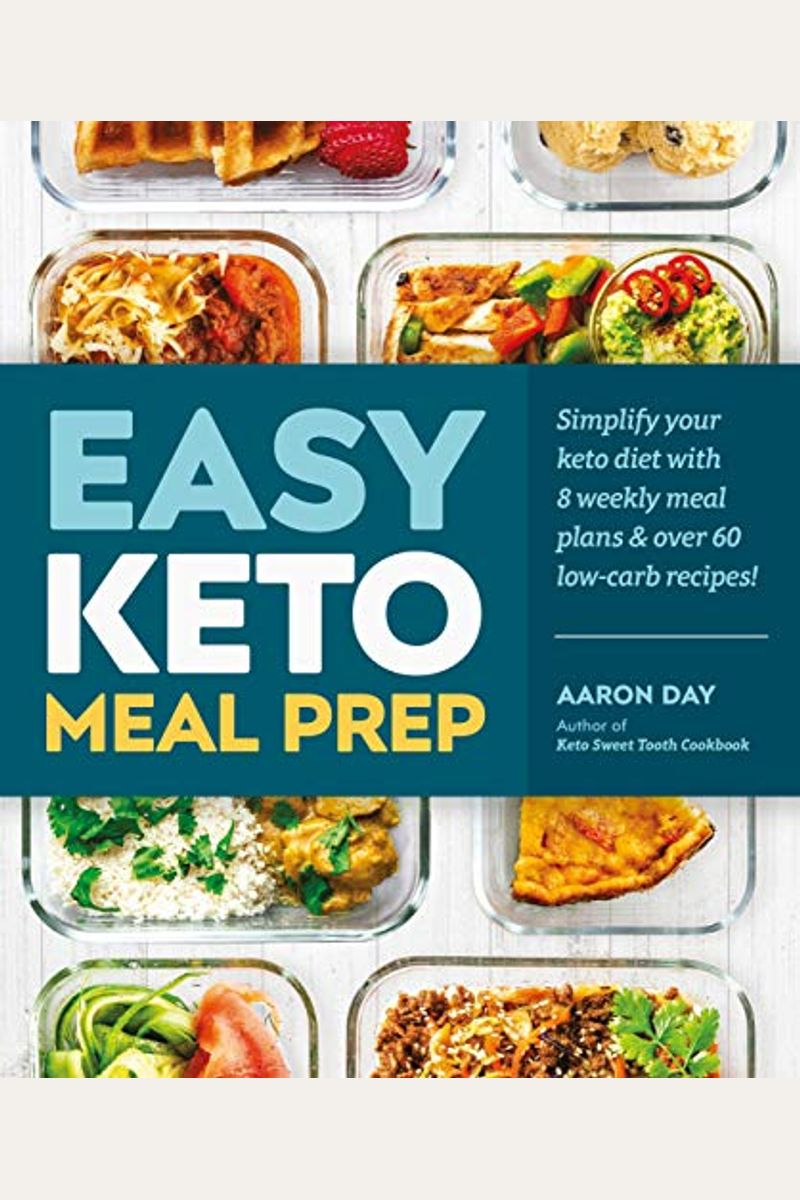 Easy Keto Meal Prep: Simplify Your Keto Diet With 8 Weekly Meal Plans And 60 Delicious Recipes