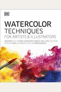 Watercolor Techniques For Artists And Illustrators: Learn How To Paint Landscapes, People, Still Lifes, And More.
