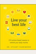 Live Your Best Life: 219 Science-Based Reasons To Rethink Your Daily Routine