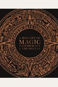 A History Of Magic, Witchcraft, And The Occult