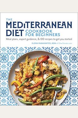 The Mediterranean Diet Cookbook For Beginners: Meal Plans, Expert Guidance, And 100 Recipes To Get You Started The Mediterranean Diet Cookbook For Beginners: Meal Plans, Expert Guidance, And 100 Recipes To Get You Started