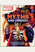 Marvel Myths And Legends: The Epic Origins Of Thor, The Eternals, Black Panther, And The Marvel Universe