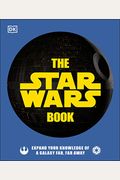 The Star Wars Book: Expand Your Knowledge Of A Galaxy Far, Far Away