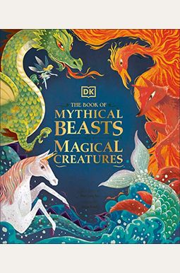 The Book Of Mythical Beasts And Magical Creatures The Book Of Mythical Beasts And Magical Creatures