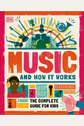 Music And How It Works: The Complete Guide For Kids