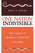 One Nation Indivisible: The Union In American Thought, 1776-1861