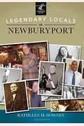 Legendary Locals Of Newburyport, Massachusetts