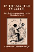 In The Matter Of Color: Race And The American Legal Process 1: The Colonial Period