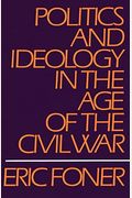 Politics And Ideology In The Age Of The Civil War