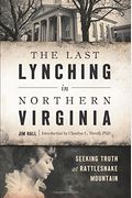 The Last Lynching In Northern Virginia: Seeking Truth At Rattlesnake Mountain