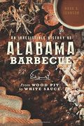 An Irresistible History Of Alabama Barbecue: From Wood Pit To White Sauce