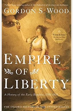 Empire Of Liberty: A History Of The Early Republic, 1789-1815 Empire Of Liberty: A History Of The Early Republic, 1789-1815
