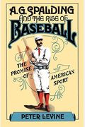 A. G. Spalding And The Rise Of Baseball: The Promise Of American Sport