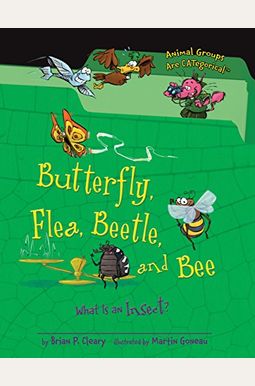 Butterfly, Flea, Beetle, and Bee: What Is an Insect? Butterfly, Flea, Beetle, and Bee: What Is an Insect?