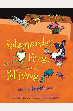 Salamander, Frog, and Polliwog: What Is an Amphibian? Salamander, Frog, and Polliwog: What Is an Amphibian?