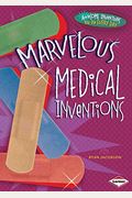 Marvelous Medical Inventions (Awesome Inventions You Use Every Day)