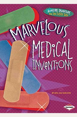Marvelous Medical Inventions Marvelous Medical Inventions