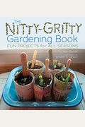 The Nitty-Gritty Gardening Book: Fun Projects For All Seasons