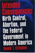 Intended Consequences: Birth Control, Abortion, And The Federal Government In Modern America