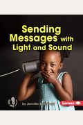 Sending Messages With Light And Sound (First Step Nonfiction) (First Step Nonfiction: Light And Sound)