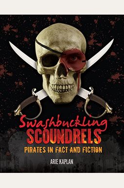 Swashbuckling Scoundrels: Pirates In Fact And Fiction Swashbuckling Scoundrels: Pirates In Fact And Fiction