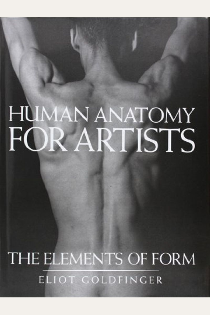 Buy Human Anatomy For Artists The Elements Of Form Book By Eliot