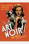 The Art Of Noir: The Posters And Graphics From The Classic Era Of Film Noir
