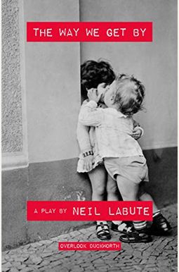 The Way We Get By: A Play The Way We Get By: A Play