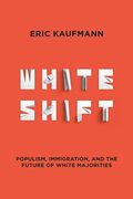 Whiteshift: Populism, Immigration, And The Future Of White Majorities