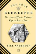 The Idle Beekeeper: The Low-Effort, Natural Way To Raise Bees