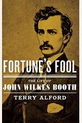 Fortune's Fool: The Life Of John Wilkes Booth