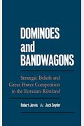 Dominoes & Bandwagons: Strategic Beliefs And Great Power Competition In The Eurasian Rimland