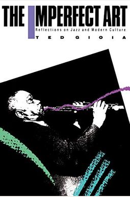 The Imperfect Art: Reflections On Jazz And Modern Culture The Imperfect Art: Reflections On Jazz And Modern Culture