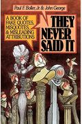 They Never Said It: A Book Of Fake Quotes, Misquotes, And Misleading Attributions