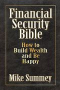 The Financial Security Bible: How To Build Wealth & Be Happy