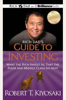 Rich Dad's Guide To Investing: What The Rich Invest In, That The Poor And Middle Class Do Not! Rich Dad's Guide To Investing: What The Rich Invest In, That The Poor And Middle Class Do Not!