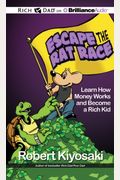 Rich Dad's Escape From The Rat Race: How To Become A Rich Kid By Following Rich Dad's Advice