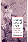 Working Without A Net: A Study Of Egocentric Epistemology