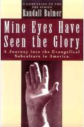 Mine Eyes Have Seen The Glory: A Journey Into The Evangelical Subculture In America