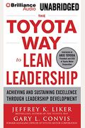 The Toyota Way To Lean Leadership: Achieving And Sustaining Excellence Through Leadership Development