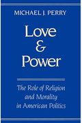 Love And Power: The Role Of Religion And Morality In American Politics